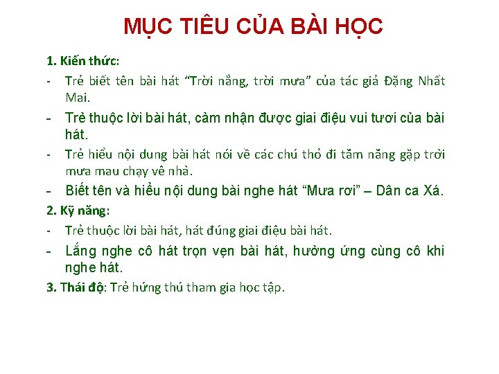 MỤC TIÊU CỦA BÀI HỌC 1. Kiến thức: - Trẻ biết tên bài hát