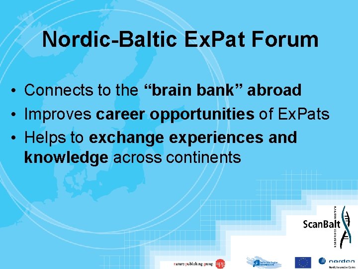 Nordic-Baltic Ex. Pat Forum • Connects to the “brain bank” abroad • Improves career