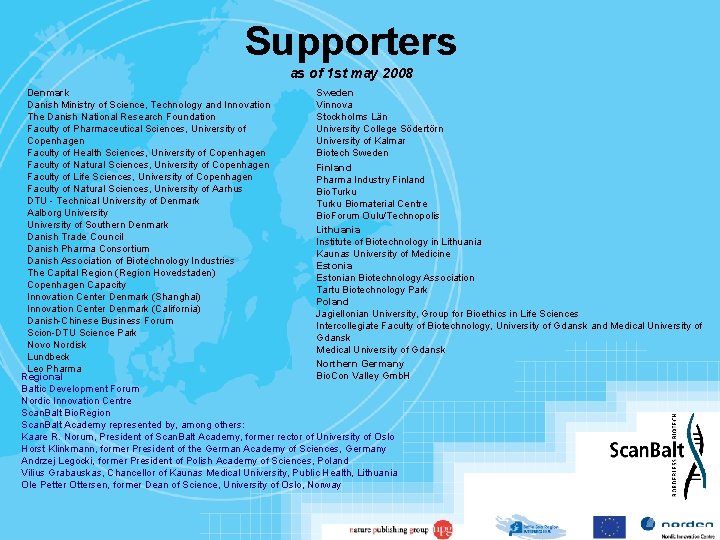 Supporters as of 1 st may 2008 Denmark Sweden Danish Ministry of Science, Technology