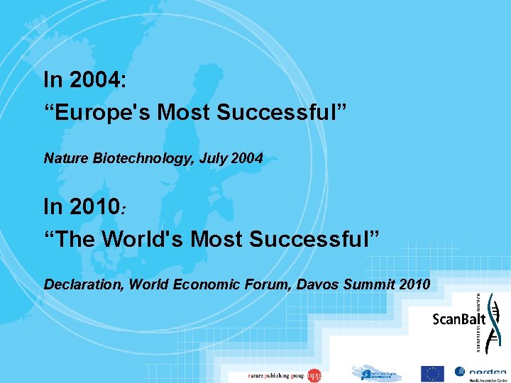 In 2004: “Europe's Most Successful” Nature Biotechnology, July 2004 In 2010: “The World's Most