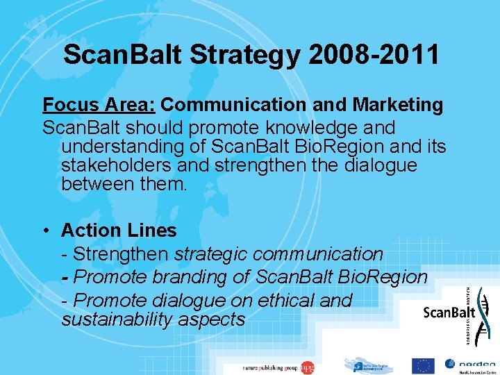 Scan. Balt Strategy 2008 -2011 Focus Area: Communication and Marketing Scan. Balt should promote