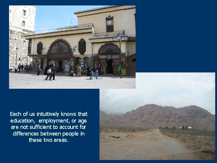 Each of us intuitively knows that education, employment, or age are not sufficient to