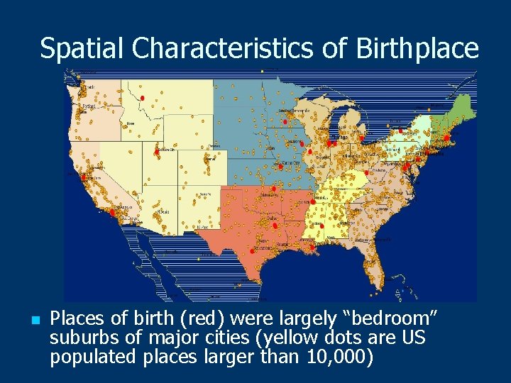 Spatial Characteristics of Birthplace n Places of birth (red) were largely “bedroom” suburbs of