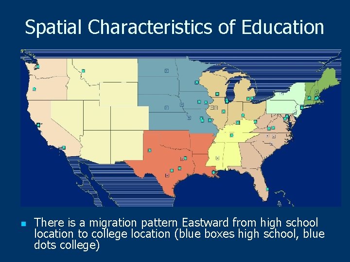 Spatial Characteristics of Education n There is a migration pattern Eastward from high school