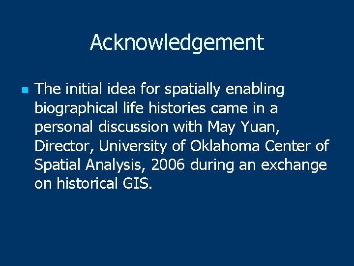 Acknowledgement n The initial idea for spatially enabling biographical life histories came in a