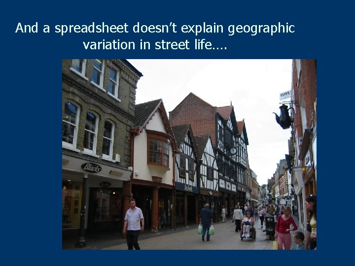 And a spreadsheet doesn’t explain geographic variation in street life…. 