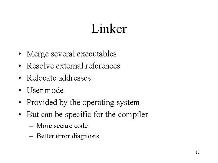 Linker • • • Merge several executables Resolve external references Relocate addresses User mode