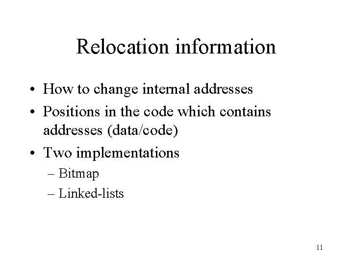 Relocation information • How to change internal addresses • Positions in the code which