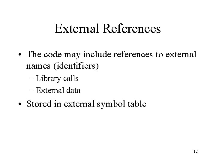 External References • The code may include references to external names (identifiers) – Library