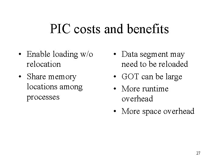 PIC costs and benefits • Enable loading w/o relocation • Share memory locations among