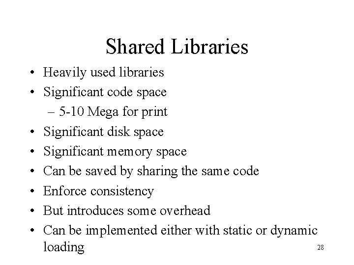 Shared Libraries • Heavily used libraries • Significant code space – 5 -10 Mega