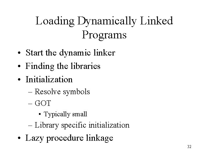 Loading Dynamically Linked Programs • Start the dynamic linker • Finding the libraries •
