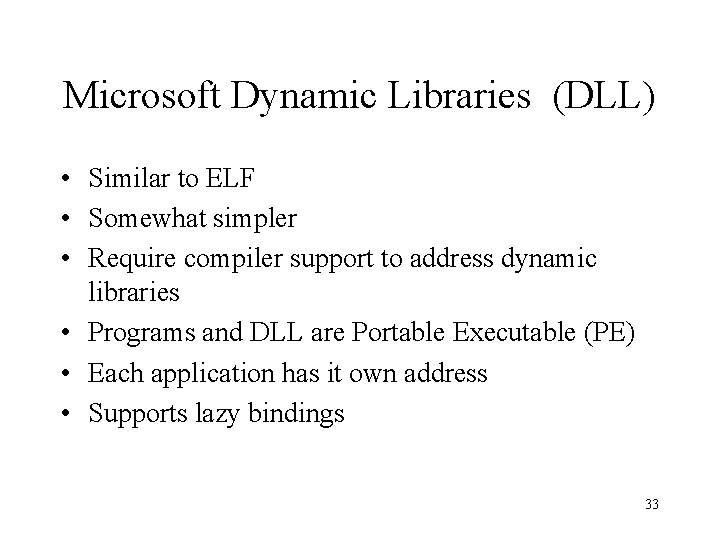 Microsoft Dynamic Libraries (DLL) • Similar to ELF • Somewhat simpler • Require compiler