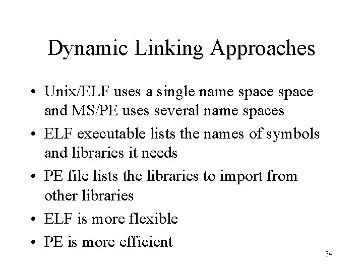 Dynamic Linking Approaches • Unix/ELF uses a single name space and MS/PE uses several