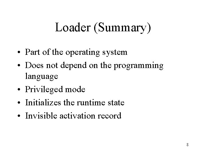 Loader (Summary) • Part of the operating system • Does not depend on the
