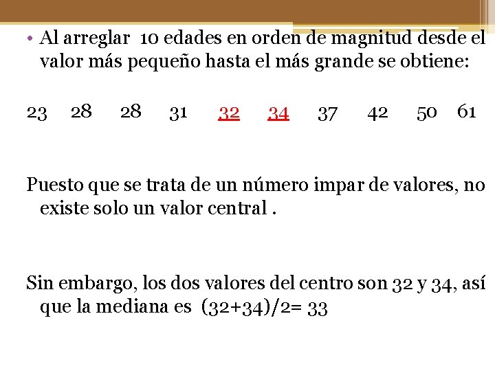  • Al arreglar 10 edades en orden de magnitud desde el valor más