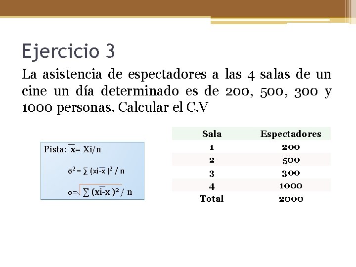 Ejercicio 3 La asistencia de espectadores a las 4 salas de un cine un