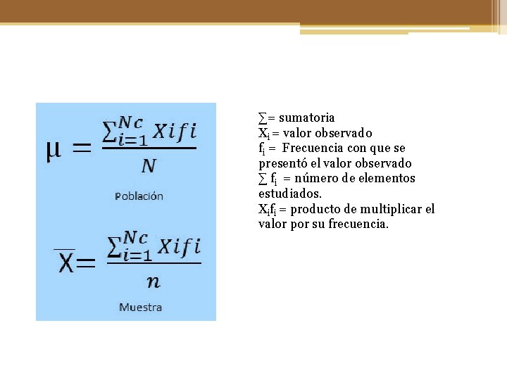 ∑= sumatoria Xi = valor observado fi = Frecuencia con que se presentó el