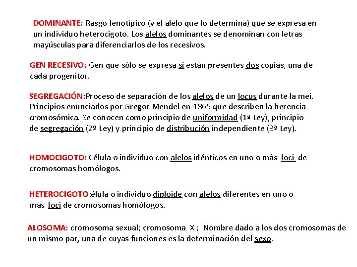 DOMINANTE: Rasgo fenotípico (y el alelo que lo determina) que se expresa en un