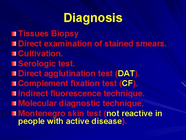 Diagnosis Tissues Biopsy Direct examination of stained smears. Cultivation. Serologic test. Direct agglutination test