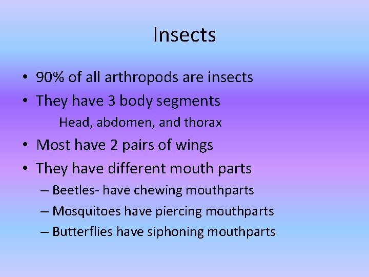 Insects • 90% of all arthropods are insects • They have 3 body segments Insects • 90% of all arthropods are insects • They have 3 body segments