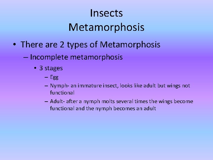 Insects Metamorphosis • There are 2 types of Metamorphosis – Incomplete metamorphosis • 3 Insects Metamorphosis • There are 2 types of Metamorphosis – Incomplete metamorphosis • 3