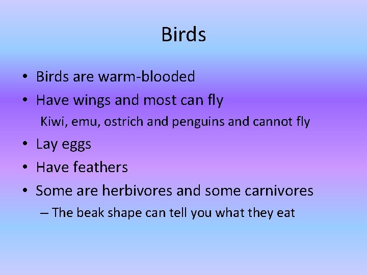 Birds • Birds are warm-blooded • Have wings and most can fly Kiwi, emu, Birds • Birds are warm-blooded • Have wings and most can fly Kiwi, emu,