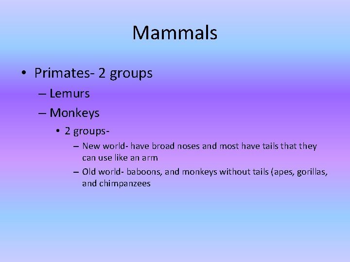 Mammals • Primates- 2 groups – Lemurs – Monkeys • 2 groups– New world- Mammals • Primates- 2 groups – Lemurs – Monkeys • 2 groups– New world-