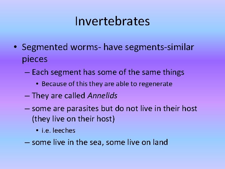 Invertebrates • Segmented worms- have segments-similar pieces – Each segment has some of the Invertebrates • Segmented worms- have segments-similar pieces – Each segment has some of the