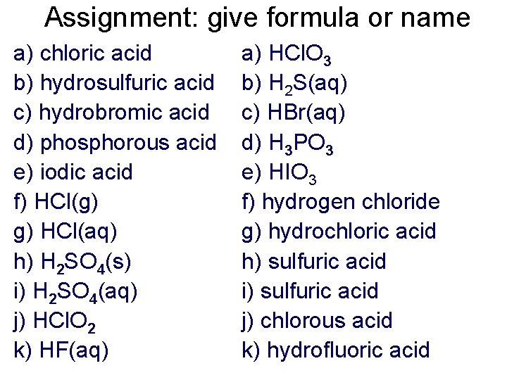 Assignment: give formula or name a) chloric acid b) hydrosulfuric acid c) hydrobromic acid