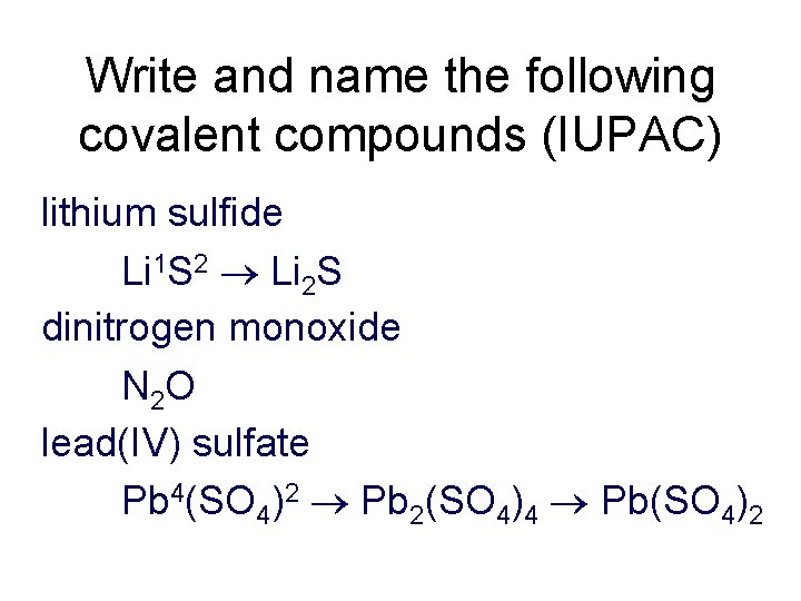 Write and name the following covalent compounds (IUPAC) lithium sulfide Li 1 S 2