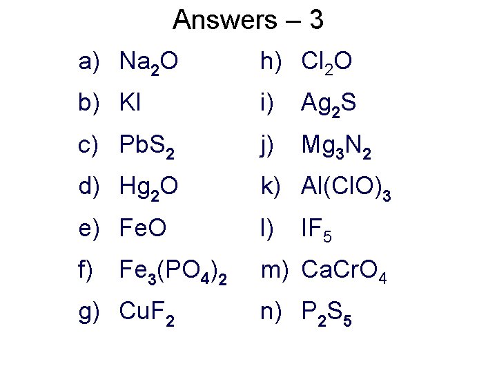 Answers – 3 a) Na 2 O h) Cl 2 O b) KI i)