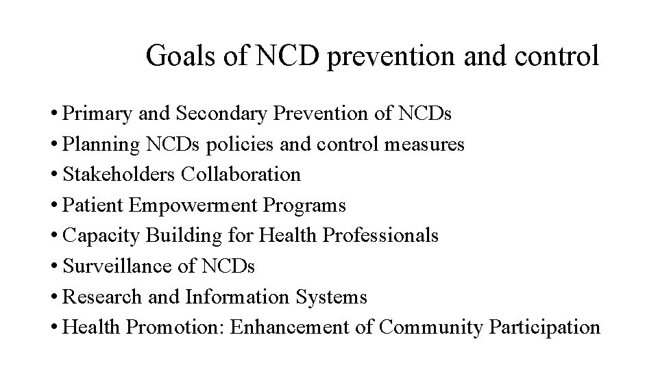 Goals of NCD prevention and control • Primary and Secondary Prevention of NCDs •