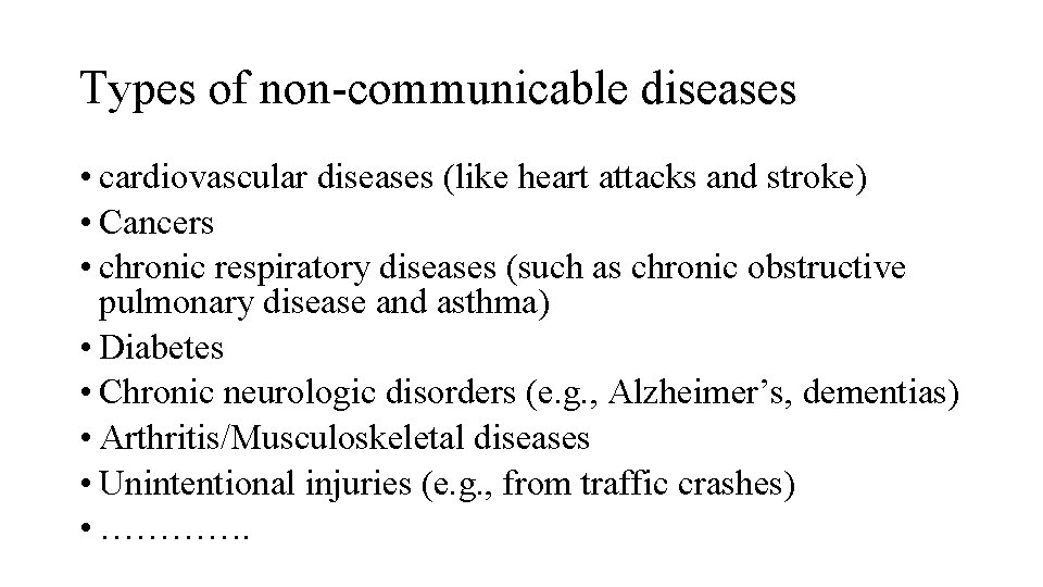 Types of non-communicable diseases • cardiovascular diseases (like heart attacks and stroke) • Cancers