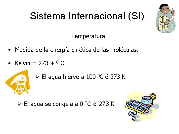 Sistema Internacional (SI) Temperatura • Medida de la energía cinética de las moléculas. •