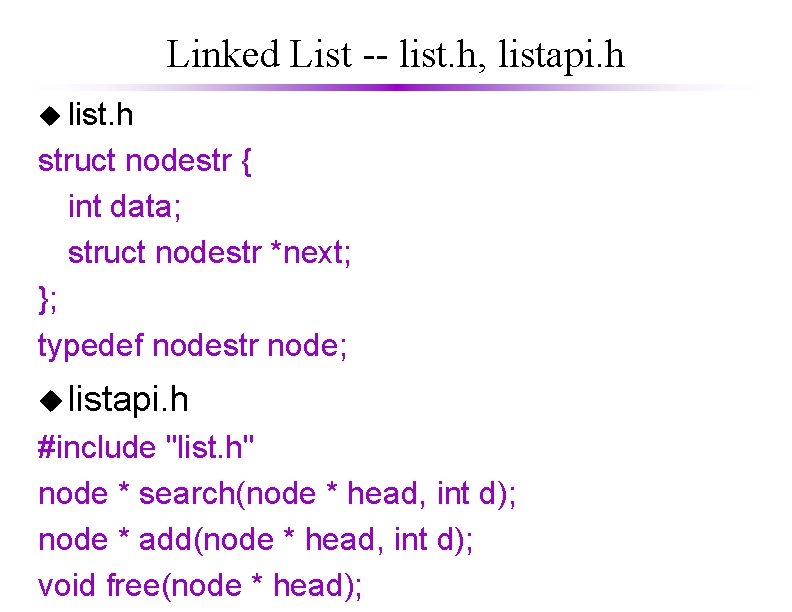 Linked List -- list. h, listapi. h u list. h struct nodestr { int