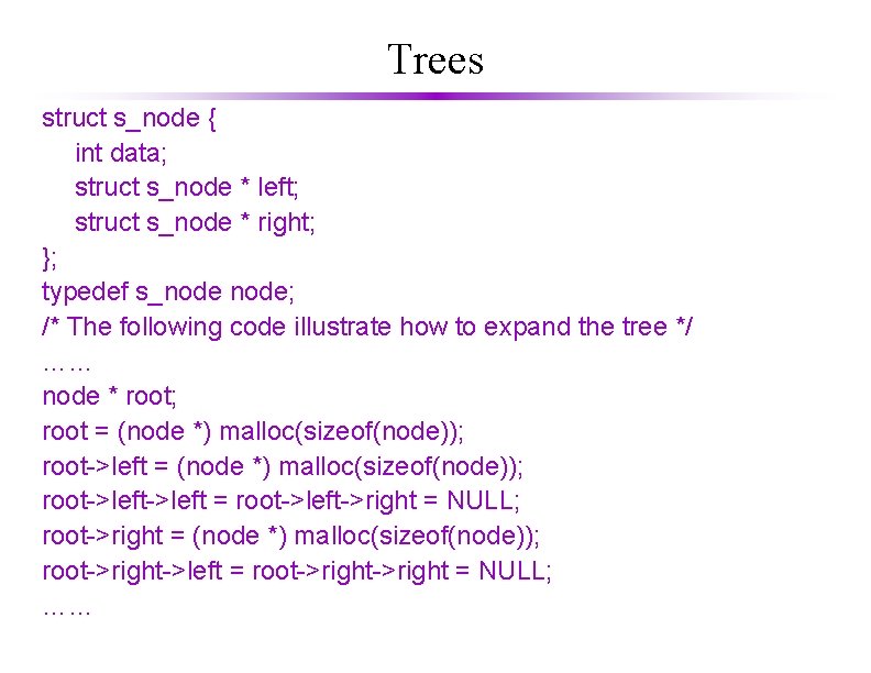 Trees struct s_node { int data; struct s_node * left; struct s_node * right;