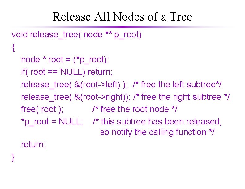 Release All Nodes of a Tree void release_tree( node ** p_root) { node *