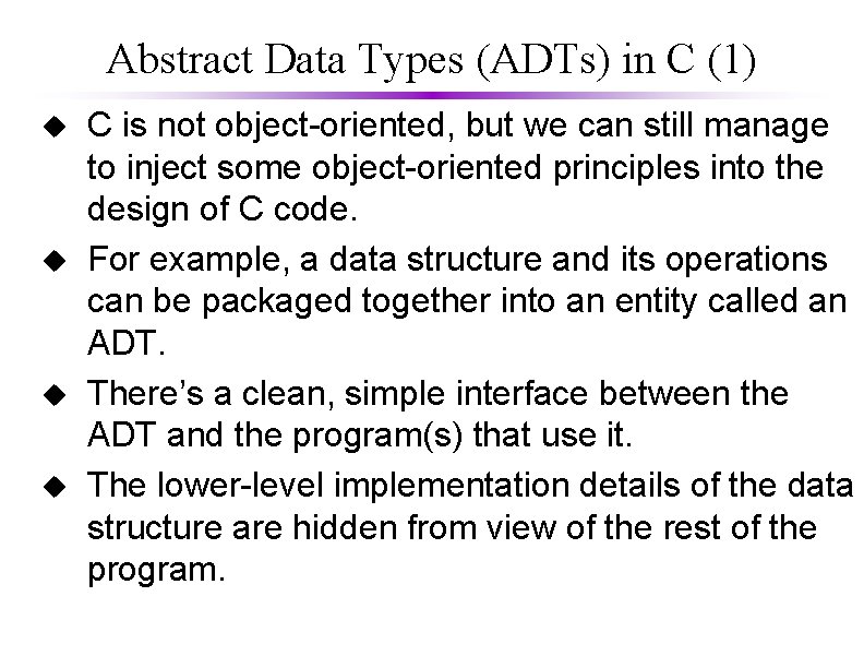 Abstract Data Types (ADTs) in C (1) u u C is not object-oriented, but