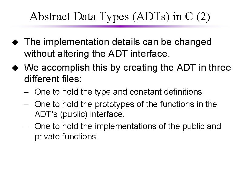 Abstract Data Types (ADTs) in C (2) u u The implementation details can be