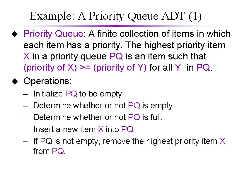 Example: A Priority Queue ADT (1) u u Priority Queue: A finite collection of