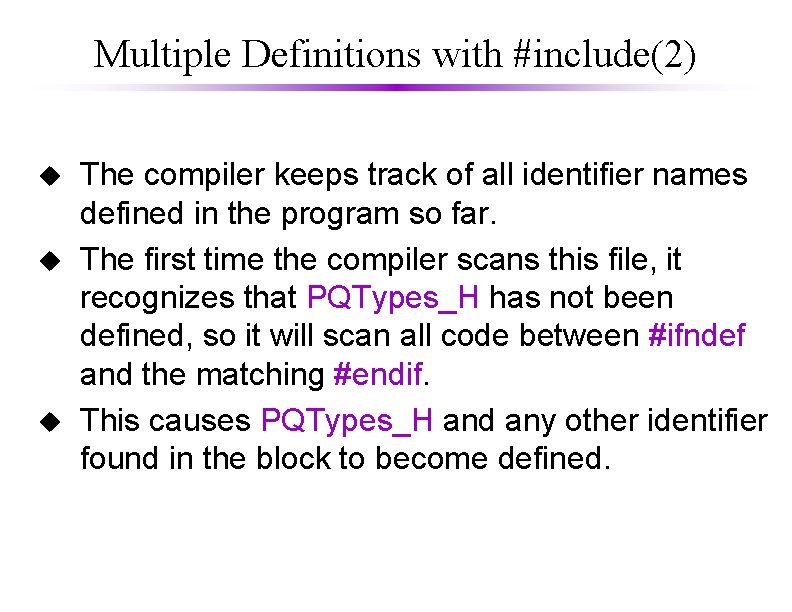Multiple Definitions with #include(2) u u u The compiler keeps track of all identifier Multiple Definitions with #include(2) u u u The compiler keeps track of all identifier
