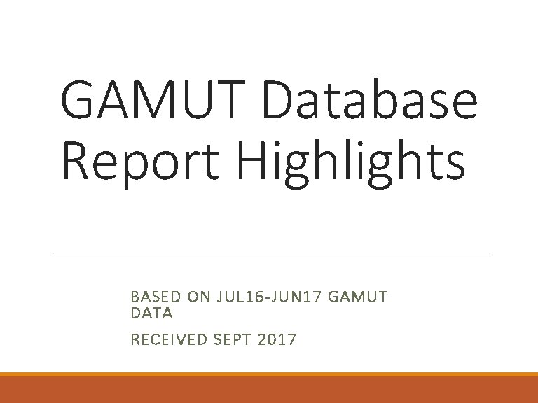 GAMUT Database Report Highlights BASED ON JUL 16 -JUN 17 GAMUT DATA RECEIVED SEPT