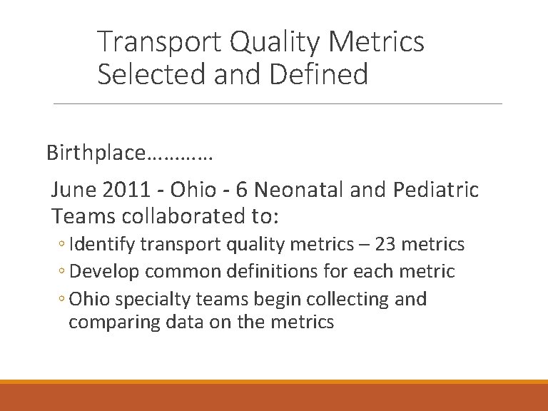 Transport Quality Metrics Selected and Defined Birthplace………… June 2011 - Ohio - 6 Neonatal