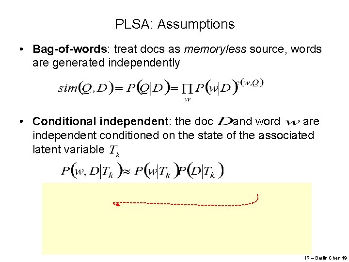 PLSA: Assumptions • Bag-of-words: treat docs as memoryless source, words are generated independently •