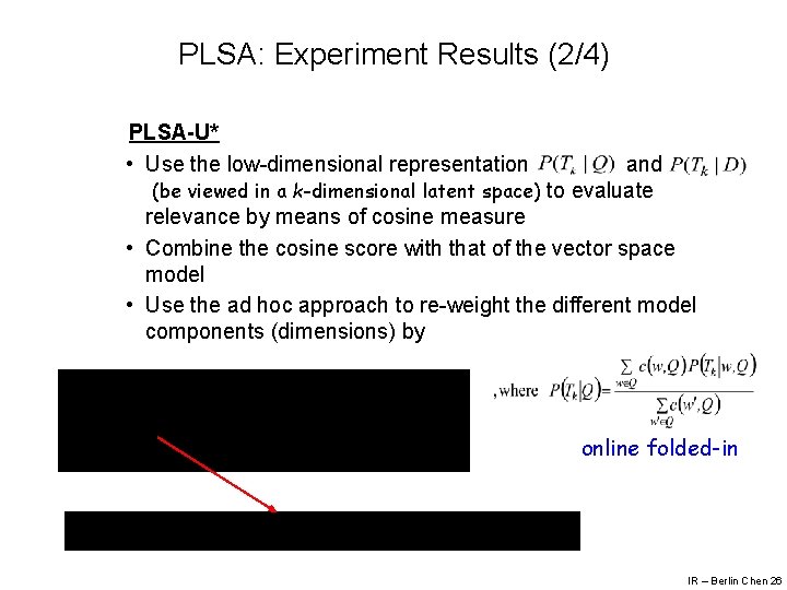 PLSA: Experiment Results (2/4) PLSA-U* • Use the low-dimensional representation and (be viewed in