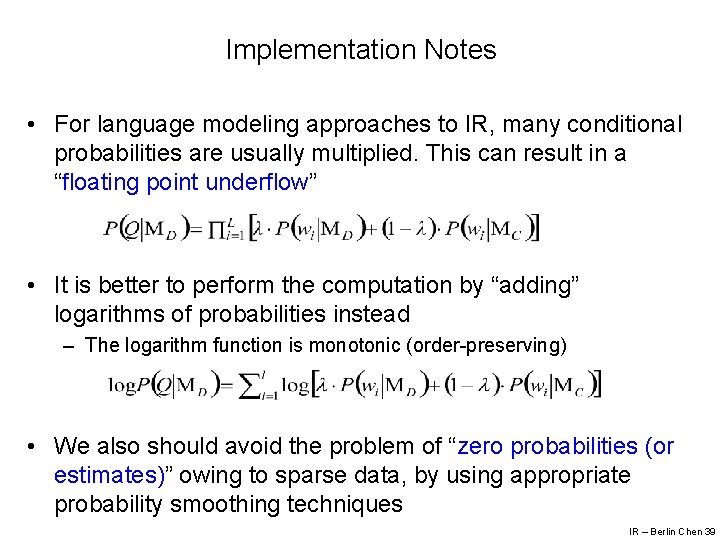 Implementation Notes • For language modeling approaches to IR, many conditional probabilities are usually