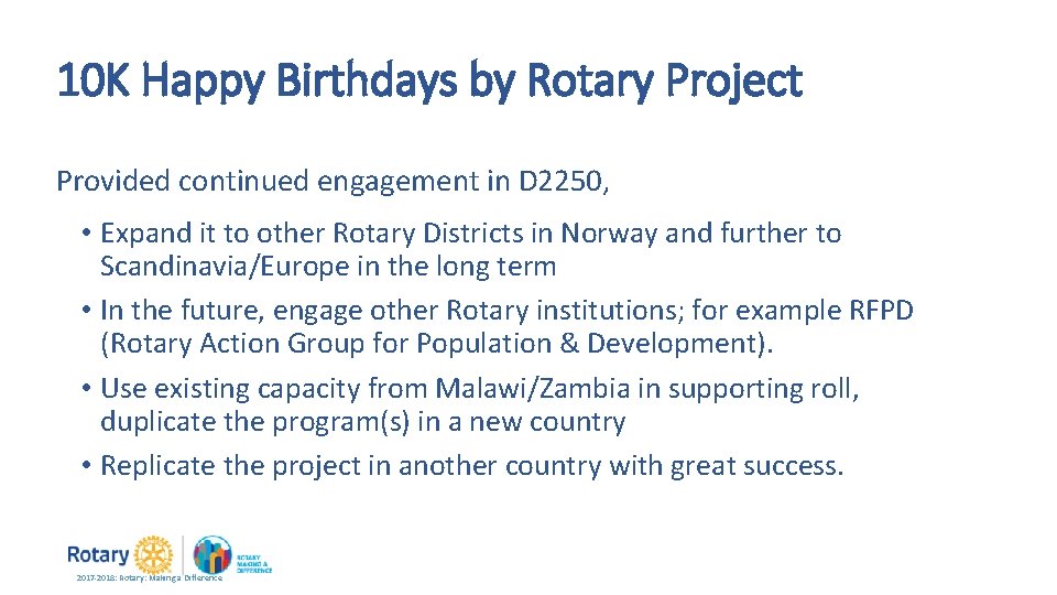 10 K Happy Birthdays by Rotary Project Provided continued engagement in D 2250, •