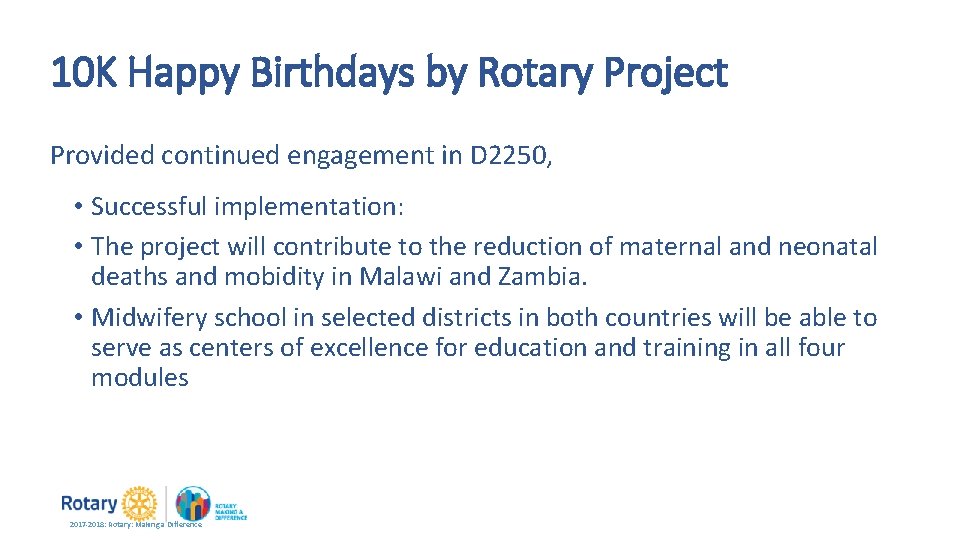 10 K Happy Birthdays by Rotary Project Provided continued engagement in D 2250, •