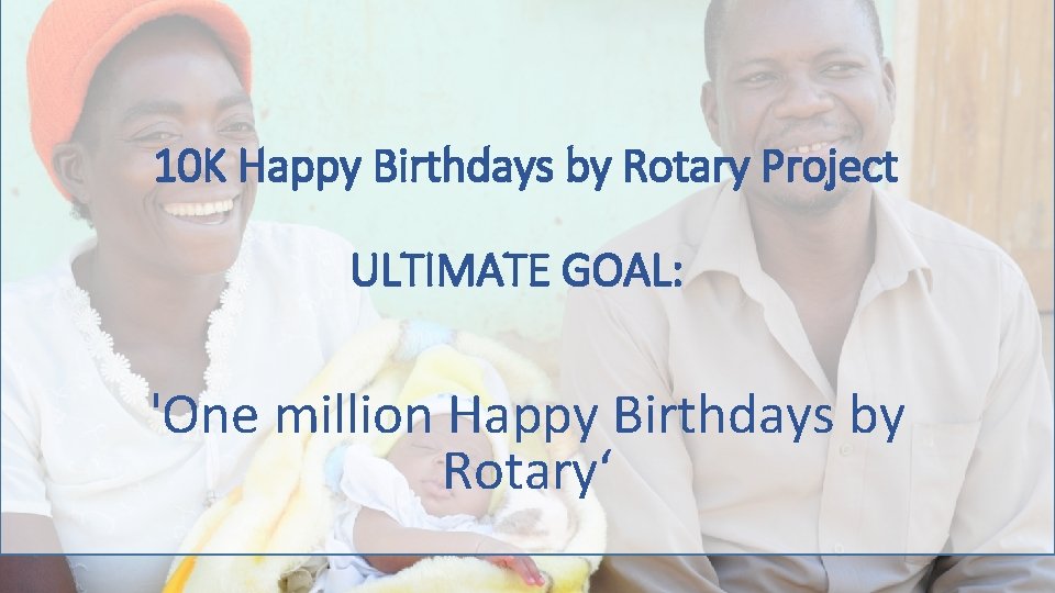 10 K Happy Birthdays by Rotary Project ULTIMATE GOAL: 'One million Happy Birthdays by